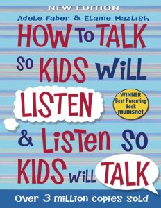 How to Talk So Kids Will Listen and Listen So Kids Will Talk